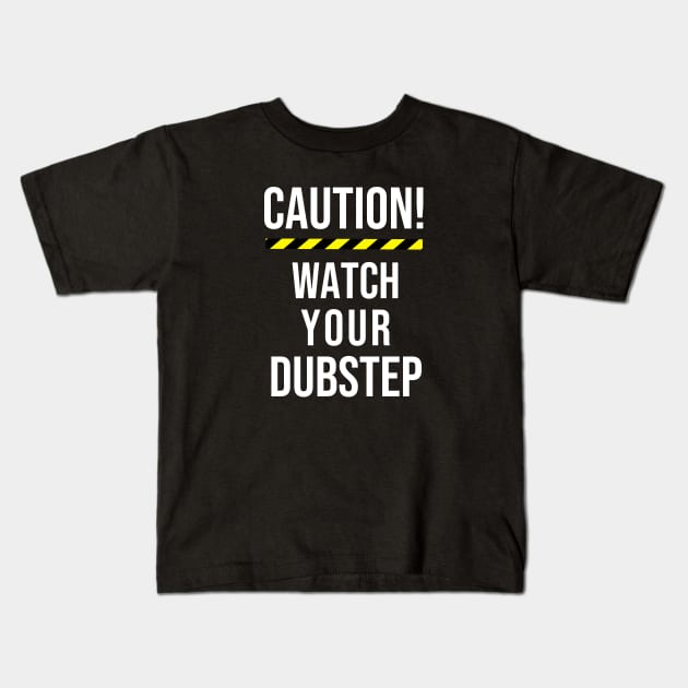 CAUTION! WATCH YOUR DUBSTEP Kids T-Shirt by vantadote